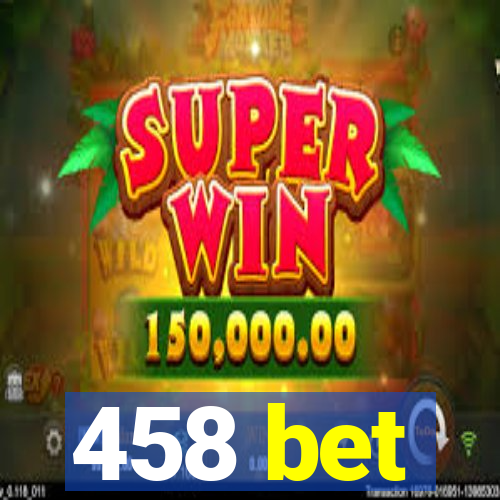 458 bet