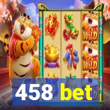 458 bet