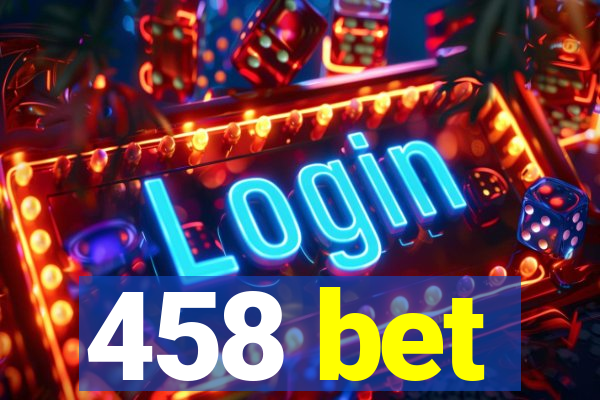 458 bet