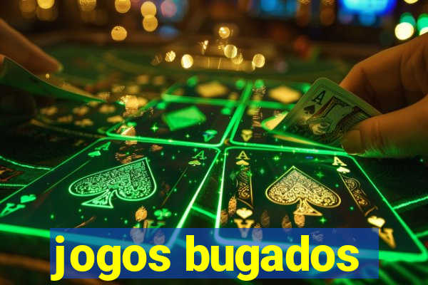 jogos bugados