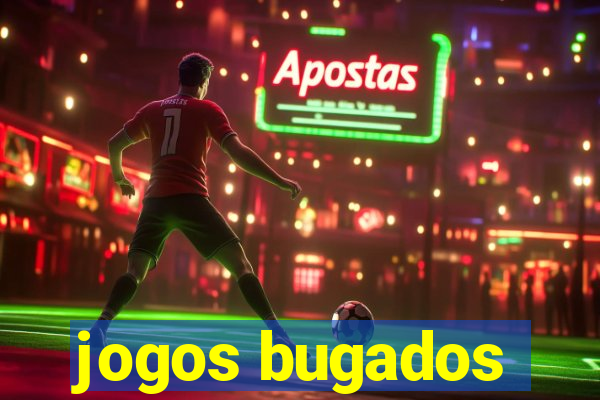 jogos bugados