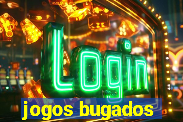 jogos bugados