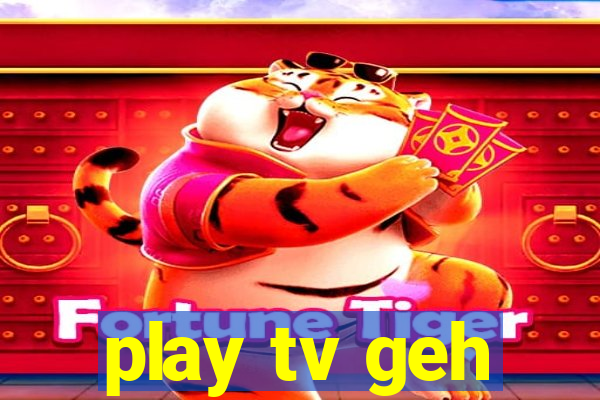 play tv geh