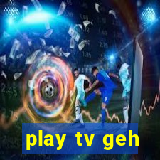 play tv geh