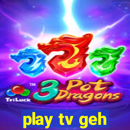 play tv geh