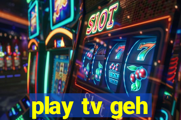 play tv geh