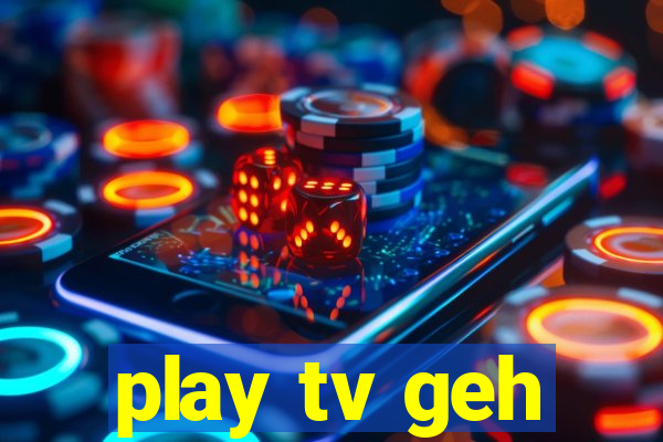 play tv geh