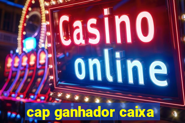 cap ganhador caixa