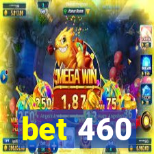 bet 460