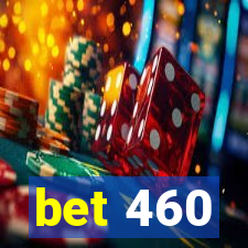 bet 460