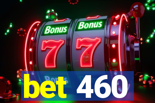 bet 460