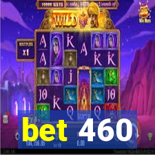 bet 460