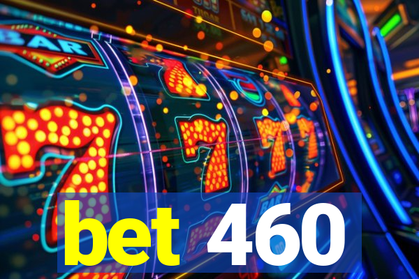 bet 460