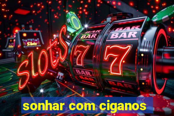 sonhar com ciganos