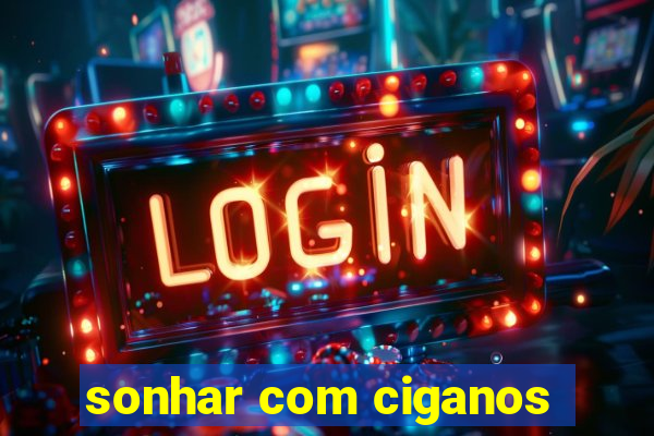 sonhar com ciganos