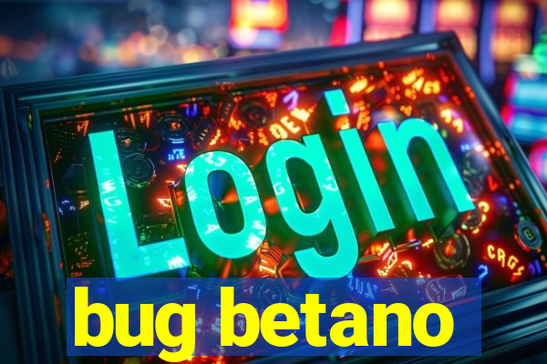 bug betano