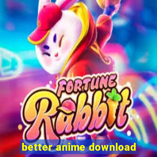 better anime download