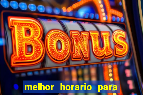 melhor horario para jogar bet7k