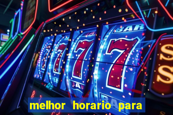 melhor horario para jogar bet7k