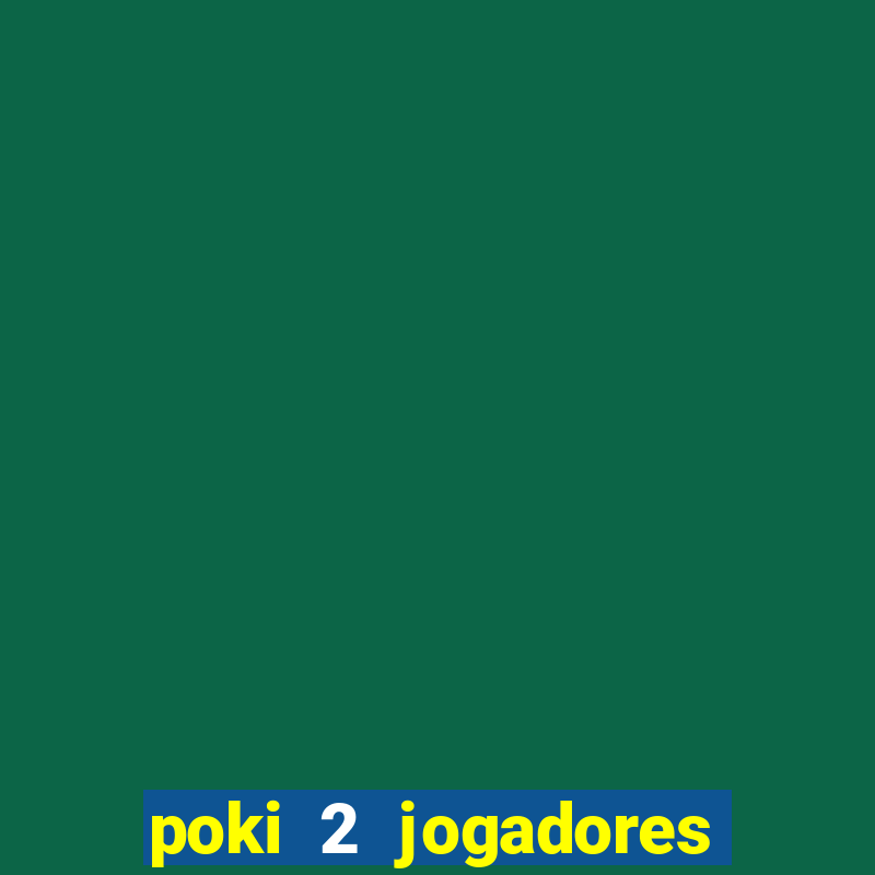 poki 2 jogadores fogo e água