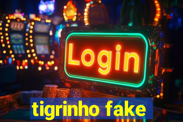 tigrinho fake