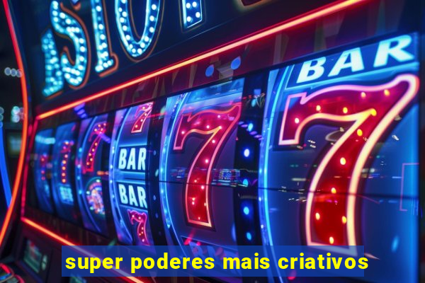 super poderes mais criativos