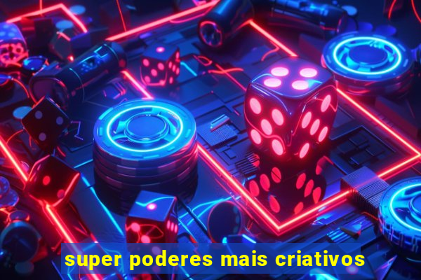 super poderes mais criativos