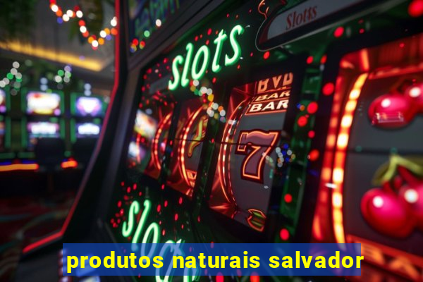 produtos naturais salvador