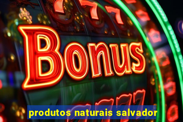 produtos naturais salvador