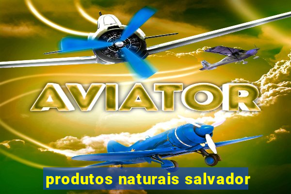 produtos naturais salvador