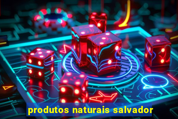 produtos naturais salvador