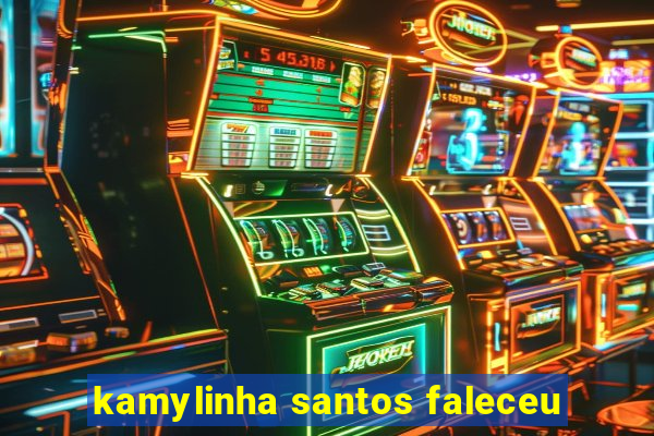 kamylinha santos faleceu