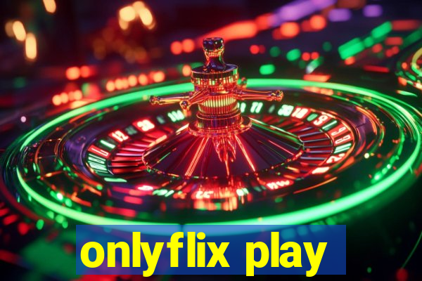 onlyflix play