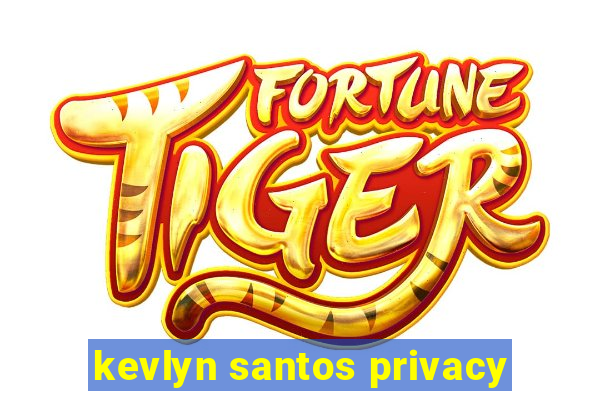 kevlyn santos privacy