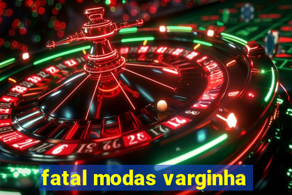 fatal modas varginha