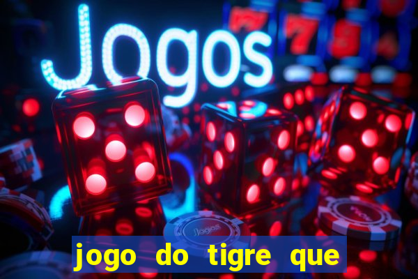 jogo do tigre que paga dinheiro de verdade