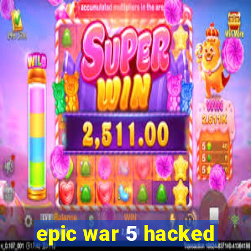 epic war 5 hacked