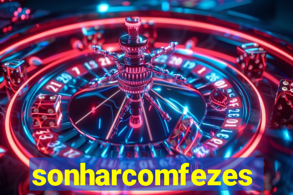 sonharcomfezes