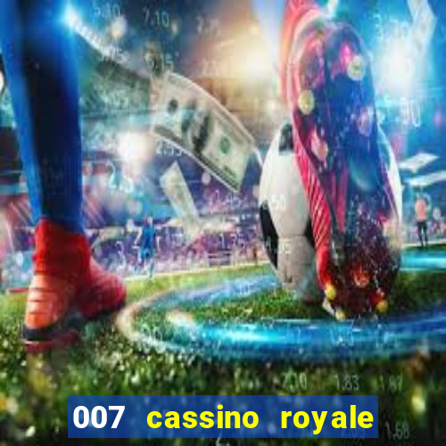 007 cassino royale filme completo em portugues