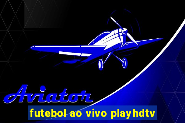 futebol ao vivo playhdtv