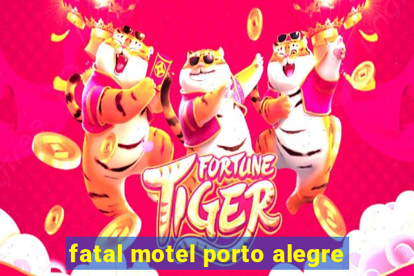 fatal motel porto alegre