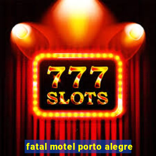 fatal motel porto alegre