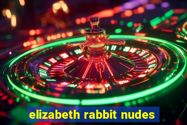 elizabeth rabbit nudes