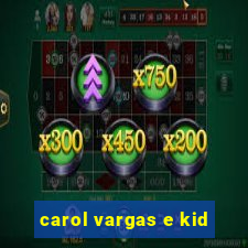 carol vargas e kid