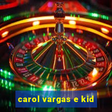 carol vargas e kid