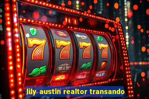 lily austin realtor transando