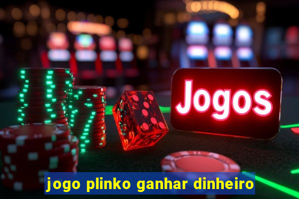 jogo plinko ganhar dinheiro