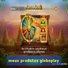 meus produtos globoplay