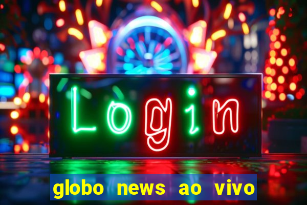 globo news ao vivo mega canais