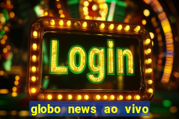 globo news ao vivo mega canais